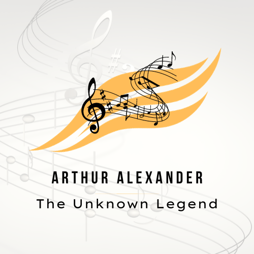 Arthur Alexander - The Unknown Legend