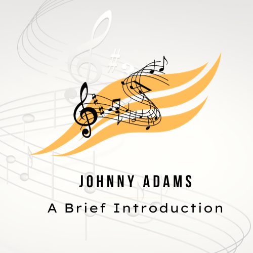 Johnny Adams – A Brief Introduction