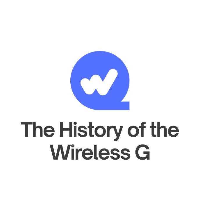 The History of the Wireless G