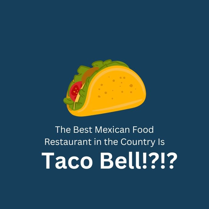 The Best Mexican Food Restaurant in the Country Is... Taco Bell!?!?