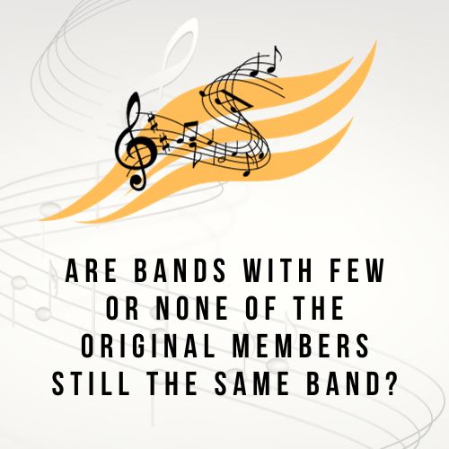 Are Bands with Few or None of the Original Members Still the Same Band