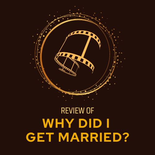 Review of Why Did I Get Married?
