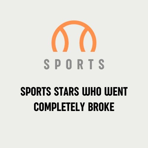 Sports Stars Who Went Completely Broke