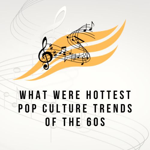 What Were Hottest Pop Culture Trends of the 60s