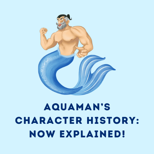 Aquaman’s Character History: Now Explained!