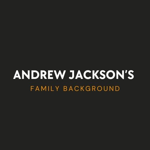 Andrew Jackson’s Family Background