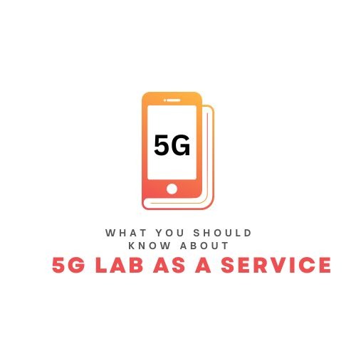 What You Should Know About 5G Lab as a Service