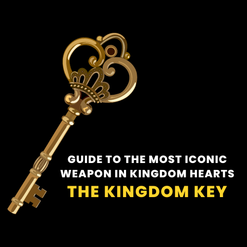 Guide to the Most Iconic Weapon in Kingdom Hearts – The Kingdom Key