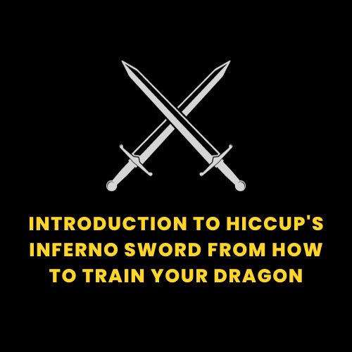 Introduction to Hiccup's Inferno Sword from How to Train Your Dragon