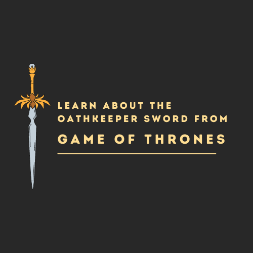 Learn about the Oathkeeper Sword from Game of Thrones