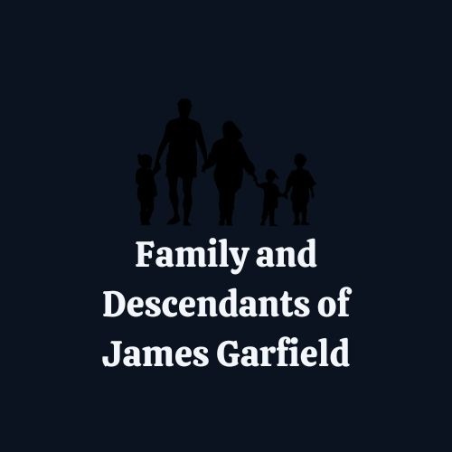 Family and Descendants of James Garfield